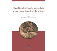 Studi sulla Persia sasanide e suoi rapporti con le civiltà attigue