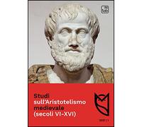Studi sull'Aristotelismo medievale (secoli VI-XVI) (2021) (Vol. 1)