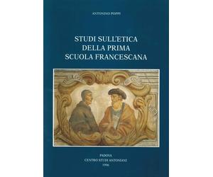 Studi sull'etica della prima scuola francescana - [Centro Studi Antoniani]