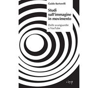 Studi sull'immagine in movimento. Dalle avanguardie a YouTube: 1