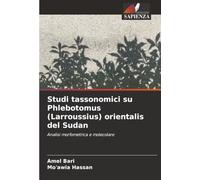 Studi tassonomici su Phlebotomus (Larroussius) orientalis del Sudan: Analisi morfometrica e molecolare