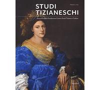 Studi tizianeschi. Annuario della Fondazione Centro studi Tiziano e Cadore