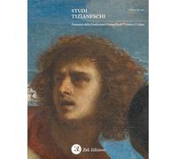 Studi tizianeschi. Annuario della Fondazione Centro studi Tiziano e Cadore. Ediz. illustrata (Vol. 15)