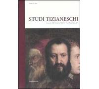 Studi tizianeschi. Annuario della Fondazione Centro studi Tiziano e Cadore. Ediz. italiana e inglese. Vol. 4
