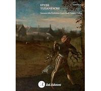 Libri Studi Tizianeschi. Annuario Della Fondazione Centro Studi Tiziano E Cadore