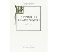 Studia ambrosiana. Annali dell'Accademia di Sant'Ambrogio. Ambrogio e l'Arianesimo (2013) (Vol. 7)