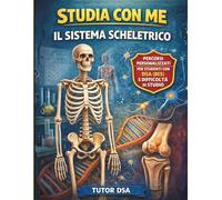 Studia con me Il sistema scheletrico: PERCORSI PERSONALIZZATI PER STUDENTI CON DSA (BES) E DIFFICOLTÀ DI STUDIO