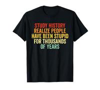 Studia la Storia Realizza Che Le Persone Sono State Questo Stupido Storico Maglietta