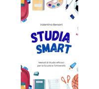 Studia Smart: Metodi di Studio efficaci per la Scuola e l'Università
