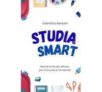 Studia Smart: Metodi di Studio efficaci per la Scuola e l'Università