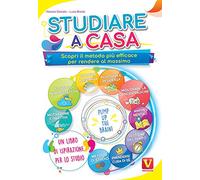 Studiare a casa. Scopri il metodo più efficace per rendere al massimo. Motivazione, memoria, concentrazione, gestione del tempo, DAD, mappe mentali, positività e resilienza