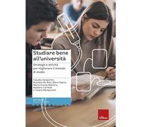 Studiare bene all'università. Strategie e attività per migliorare il metodo di studio