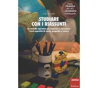 Studiare con i riassunti. Un modello operativo per imparare a riassumere i testi espositivi di storia, geografia e scienze