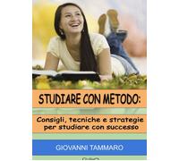 Studiare con metodo: consigli, tecniche, strategie per studiare con successo