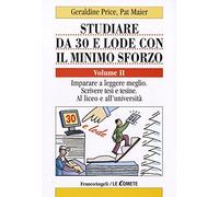 Studiare da 30 e lode con il minimo sforzo. Vol. 2: Imparare a leggere meglio. Scrivere tesi e tesine. Al liceo e all'università.