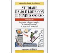 Studiare da 30 e lode con il minimo sforzo. Vol. 2: Imparare a leggere meglio. Scrivere tesi e tesine. Al liceo e all'università.