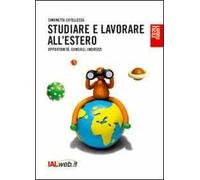 Studiare e lavorare all'estero. Opportunità, consigli, indirizzi