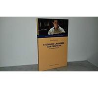 STUDIARE E LAVORARE CON PROFITTO. Un metodo efficace 2005