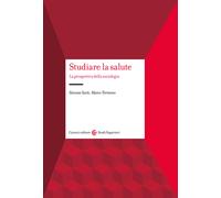 Studiare la salute. La prospettiva della sociologia - Sarti Simone, Terran...