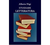 Studiare letteratura - Alberto Nigi, 2019, Youcanprint - P
