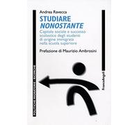 Studiare nonostante. Capitale sociale e successo scolastico degli studenti di origine immigrata nella scuola superiore