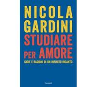 Studiare per amore. Gioie e ragioni di un infinito incanto