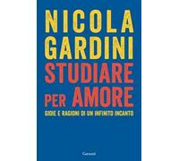 Studiare per amore. Gioie e ragioni di un infinito incanto