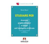 Studiare per diventare graphic designer al tempo dell’Intelligenza Artificiale