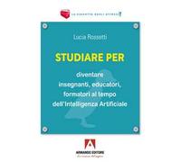 Studiare per diventare insegnanti, educatori e formatori al tempo dell’Intelligenza Artificiale