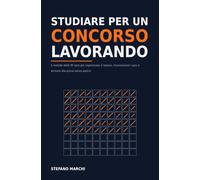 Studiare per un Concorso Lavorando: Il metodo delle 90 sere per organizzare il ripasso, memorizzare i quiz e arrivare alla prova senza panico