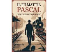Studiare Pirandello: Il fu Mattia Pascal con Analisi, Riassunti e Illustrazioni d'Autore - Un Viaggio tra Identità, Caso e Ironia Pirandelliana