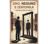 Studiare Pirandello: Uno, Nessuno e Centomila con Analisi, Riassunti e Illustrazioni d’autore - Un Viaggio nell’Identità Frammentata e nel Relativismo Pirandelliano