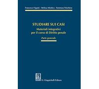 Studiare sui casi. Materiali integrativi per il corso di diritto penale. Parte generale