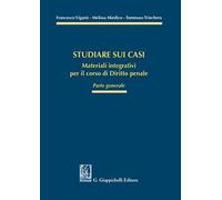 Studiare sui casi. Materiali integrativi per il corso di diritto penale. Parte generale