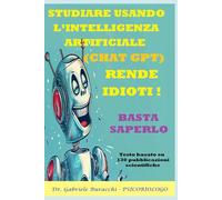 STUDIARE USANDO L’INTELLIGENZA ARTIFICIALE (CHAT GPT) RENDE IDIOTI BASTA SAPERLO TESTO BASATO SU 130 PUBBLICAZIONI SCIENTIFICHE