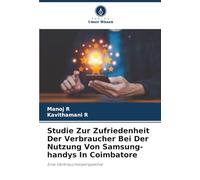 Studie Zur Zufriedenheit Der Verbraucher Bei Der Nutzung Von Samsung-handys In Coimbatore: Eine Verbraucherperspektive