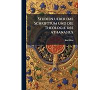 Studien ueber das Schrifttum und die Theologie des Athanasius