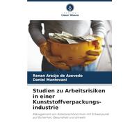 Studien zu Arbeitsrisiken in einer Kunststoffverpackungs-industrie: Management von Arbeitsrechtsnormen mit Schwerpunkt auf Sicherheit, Gesundheit und Umwelt