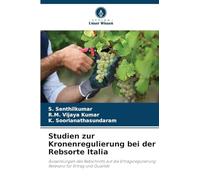Studien zur Kronenregulierung bei der Rebsorte Italia: Auswirkungen des Rebschnitts auf die Ertragsregulierung Relevanz für Ertrag und Qualität