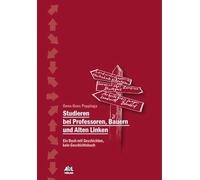 Studieren bei Professoren, Bauern und Linken: Ein Buch mit Geschichten, kein Geschichtsbuch