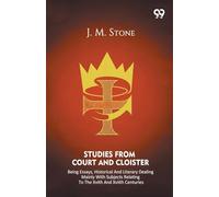 Studies From Court And Cloister Being Essays, Historical And Literary Dealing Mainly With Subjects Relating To The XVIth And XVIIth Centuries