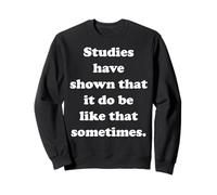 Studies Have Shown That It Do Be Like That Sometimes Felpa