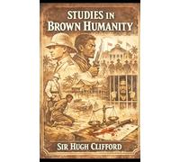 Studies in Brown Humanity: Being Scrawls and Smudges in Sepia, White, and Yellow (annotated)