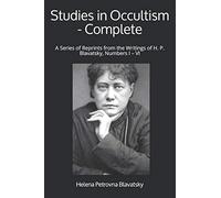 Studies in Occultism - Complete: A Series of Reprints from the Writings of H. P. Blavatsky, Numbers I - VI