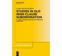 Studies in Old Irish Clause Subordination: A Corpus-Driven Analysis of Linguistic Variation