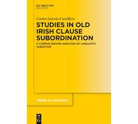 Studies in Old Irish Clause Subordination: A Corpus-Driven Analysis of Linguistic Variation