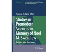 Studies in Premodern Sciences in Memory of Noel M. Swerdlow: Antiquity to the Renaissance: 74