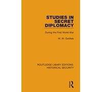 Studies in Secret Diplomacy: During the First World War