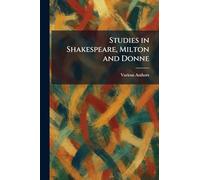 Studies in Shakespeare, Milton and Donne