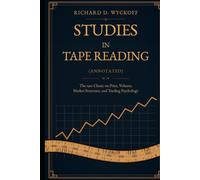 Studies in Tape Reading (Annotated): The 1910 Classic on Price, Volume, Market Structure, and Trading Psychology